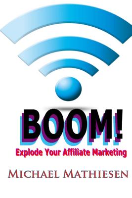 Explode Your Affiliate Marketing - Mathiesen, Michael