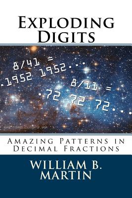 Exploding Digits: Amazing Patterns in Decimal Fractions - Martin, William B