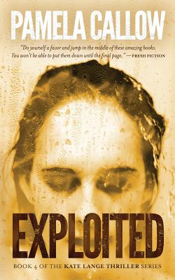 Exploited: Book 4 of the Kate Lange Thriller Series - Callow, Pamela