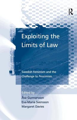 Exploiting the Limits of Law: Swedish Feminism and the Challenge to Pessimism - Gunnarsson, sa, and Svensson, Eva-Maria