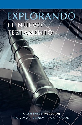 Explorando El Nuevo Testamento (Spanish: Exploring the New Testament) - Earle, Ralph, Th.D., and Blaney, Harvey, and Hanson, Carl