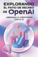 Explorando el patio de recreo de OpenAI: Liberando la creatividad con la IA