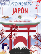 Explorando Japn - Libro cultural para colorear - Diseos creativos clsicos y contemporneos de smbolos japoneses: El Japn antiguo y el moderno se mezclan en un increble libro para colorear