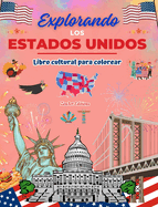 Explorando los Estados Unidos - Libro cultural para colorear - Diseos creativos de smbolos estadounidenses: Iconos de la cultura americana se mezclan en un increble libro para colorear
