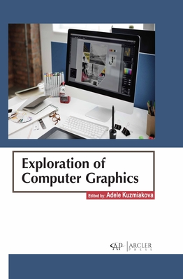 Exploration of Computer Graphics - Kuzmiakova, Adele (Editor)