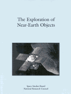 Exploration of Near Earth Objects - National Research Council, and Division on Engineering and Physical Sciences, and Space Studies Board