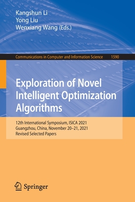 Exploration of Novel Intelligent Optimization Algorithms: 12th International Symposium, ISICA 2021, Guangzhou, China, November 20-21, 2021, Revised Selected Papers - Li, Kangshun (Editor), and Liu, Yong (Editor), and Wang, Wenxiang (Editor)