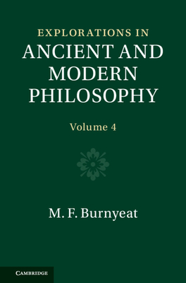 Explorations in Ancient and Modern Philosophy: Volume 4 - Burnyeat, Myles, and Atack, Carol (Prepared for publication by), and Schofield, Malcolm (Prepared for publication by)