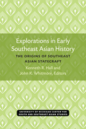 Explorations in Early Southeast Asian History: The Origins of Southeast Asian Statecraft Volume 11