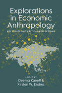 Explorations in Economic Anthropology: Key Issues and Critical Reflections