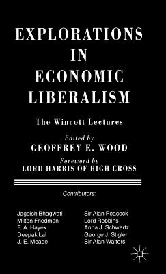 Explorations in Economic Liberalism: The Wincott Lectures - Wood, Geoffrey E. (Editor)