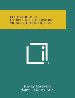 Explorations in Entrepreneurial History, V8, No. 2, December, 1955 - Rosovsky, Henry (Editor)