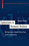 Explorations in Harmonic Analysis: With Applications to Complex Function Theory and the Heisenberg Group