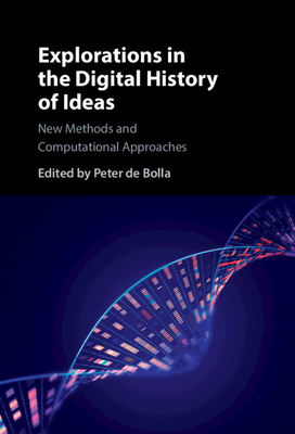 Explorations in the Digital History of Ideas: New Methods and Computational Approaches - de Bolla, Peter (Editor)