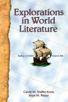 Explorations in World Literature: Readings to Enhance Academic Skills - Shaffer-Koros, Carole M, and Reppy, Jessie M