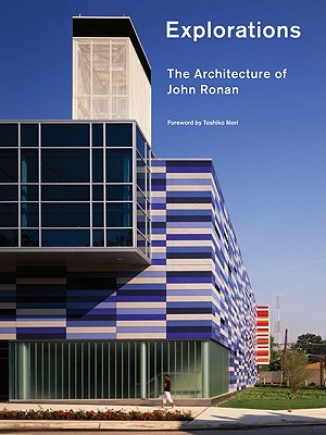 Explorations: The Architecture of John Ronan - Ronan, John, and Mori, Toshiko (Foreword by)