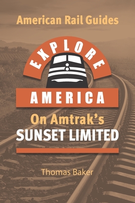 Explore America on Amtrak's 'Sunset Limited': Los Angeles to New Orleans - Baker, Thomas
