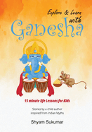 Explore and Learn with Ganesha: 15-Minute Life Lessons for Kids