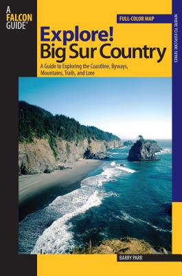Explore! Big Sur Country: A Guide to Exploring the Coastline, Byways, Mountains, Trails, and Lore - Parr, Barry