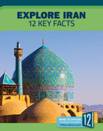 Explore Iran: 12 Key Facts