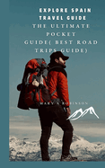 Explore Spain travel guide: The Ultimate Pocket Guide( Best road trips guide)