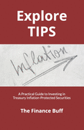 Explore Tips: A Practical Guide to Investing in Treasury Inflation-Protected Securities