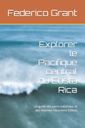 Explorer le Pacifique central du Costa Rica: un guide des parcs nationaux et des rserves-Deuxime Edition