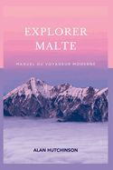 Explorer Malte: Manuel du voyageur moderne