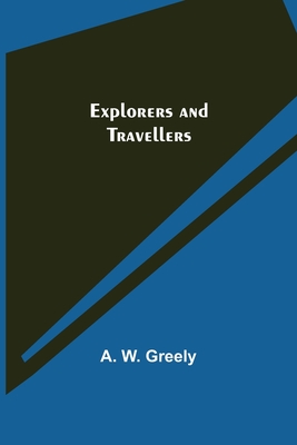 Explorers and Travellers - W Greely, A