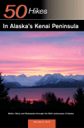 Explorer's Guide 50 Hikes in Alaska's Kenai Peninsula: Walks, Hikes and Backpacks Through the Wild Landscapes of Alaska