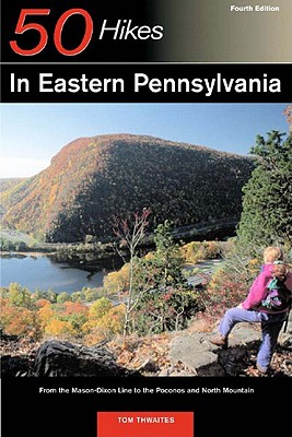 Explorer's Guide 50 Hikes in Eastern Pennysylvania: From the Mason-Dixon Line to the Poconos and North Mountain - Thwaites, Tom