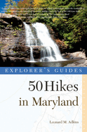 Explorer's Guide 50 Hikes in Maryland: Walks, Hikes & Backpacks from the Allegheny Plateau to the Atlantic Ocean
