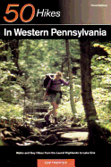 Explorer's Guide 50 Hikes in Western Pennsylvania: Walks and Day Hikes from the Laurel Highlands to Lake Erie