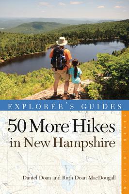 Explorer's Guide 50 More Hikes in New Hampshire: Day Hikes and Backpacking Trips from Mount Monadnock to Mount Magalloway - Doan, Daniel, and MacDougall, Ruth Doan