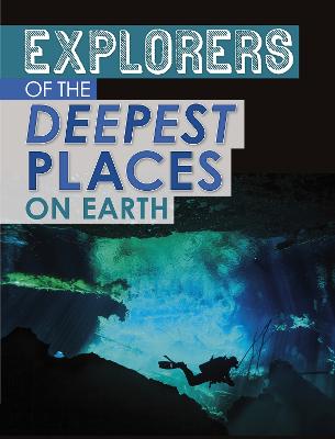 Explorers of the Deepest Places on Earth - Mavrikis, Peter