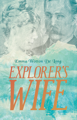 Explorer's Wife - De Long, Emma Wotton