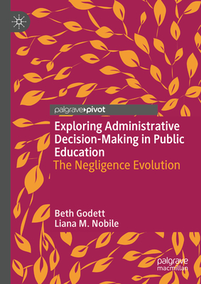 Exploring Administrative Decision-Making in Public Education: The Negligence Evolution - Godett, Beth, and Nobile, Liana M.