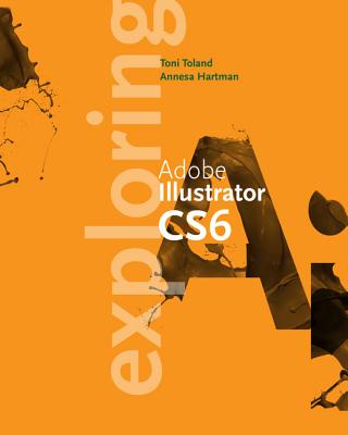 Exploring Adobe Illustrator Cs6 - Toland, Toni, and Hartman, Annesa