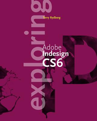 Exploring Adobe Indesign Cs6 - Rydberg, Terry