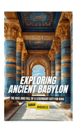 Exploring Ancient Babylon: The Rise and Fall of a Legendary City for Kids