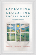 Exploring and Locating Social Work: A Foundation for Practice