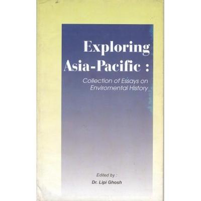 Exploring Asia-Pacific: Collection of Essays on Environmental History - Ghosh, Lipi (Editor)