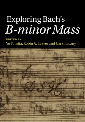 Exploring Bach's B-minor Mass - Tomita, Yo (Editor), and Leaver, Robin A. (Editor), and Smaczny, Jan (Editor)