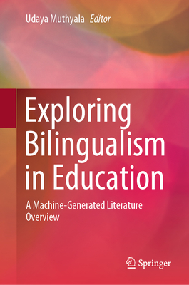 Exploring Bilingualism in Education: A Machine-Generated Literature Overview - Muthyala, Udaya (Editor)