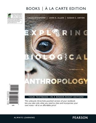 Exploring Biological Anthropology: The Essentials, Books a la Carte Edition - Stanford, Craig, and Allen, John S, and Anton, Susan C