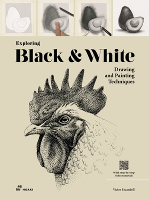 Exploring Black & White: Drawing and Painting Techniques - Escandell, Victor