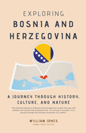 Exploring Bosnia and Herzegovina: A Journey through History, Culture, and Nature