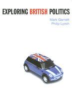 Exploring British Politics - Garnett, Mark, and Lynch, Philip