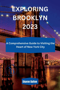 Exploring Brooklyn 2023: A Comprehensive Guide to Visiting the Heart of New York City