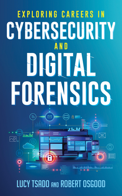 Exploring Careers in Cybersecurity and Digital Forensics - Tsado, Lucy, and Osgood, Robert